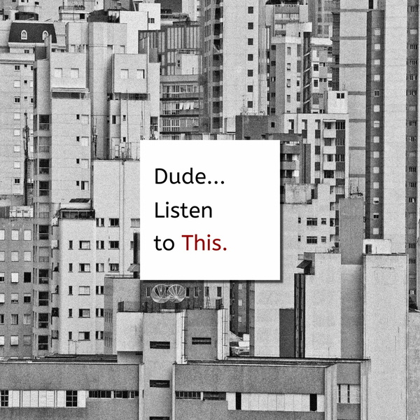 Artwork for Dude... Listen to This.