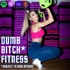 Dumb Bitch* Fitness