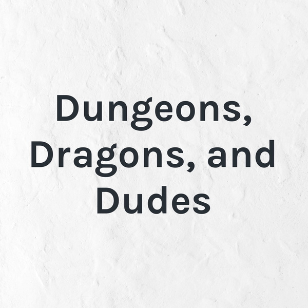 Artwork for Dungeons, Dragons, and Dudes
