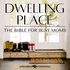 Dwelling Place Bible Plan for Busy Moms
