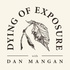 Dying of Exposure with Dan Mangan