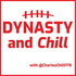 Dynasty and Chill