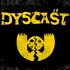 Dyscast