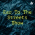 Ear To The Streets Show
