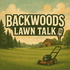 Backwoods Lawn Talk