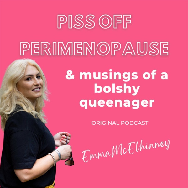 Artwork for Piss Off Perimenopause & The Musings Of A Bolshy Queenager