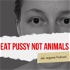 Eat Pussy not Animals