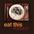 Eat This Podcast