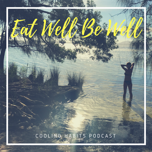 Artwork for Eat Well Be Well: A podcast by Cooling Habits
