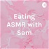 Eating ASMR with Sam