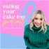 Eating Your Cake Too Podcast