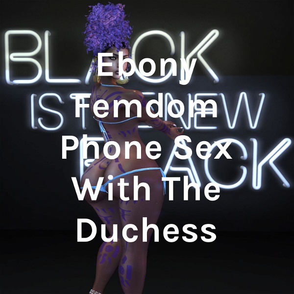Artwork for Ebony Femdom Phone Sex With The Duchess