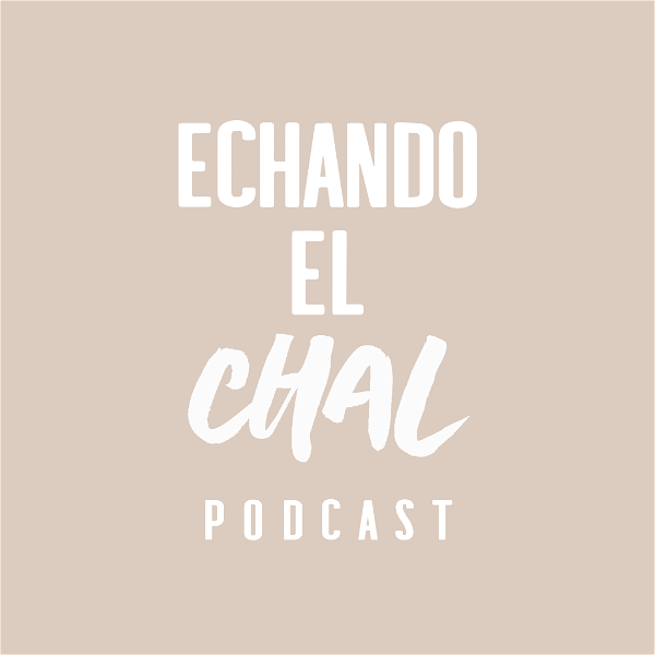 Artwork for ECHANDO EL CHAL Podcast