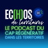ECHOS de territoires, le podcast du cap régénératif dans les territoires