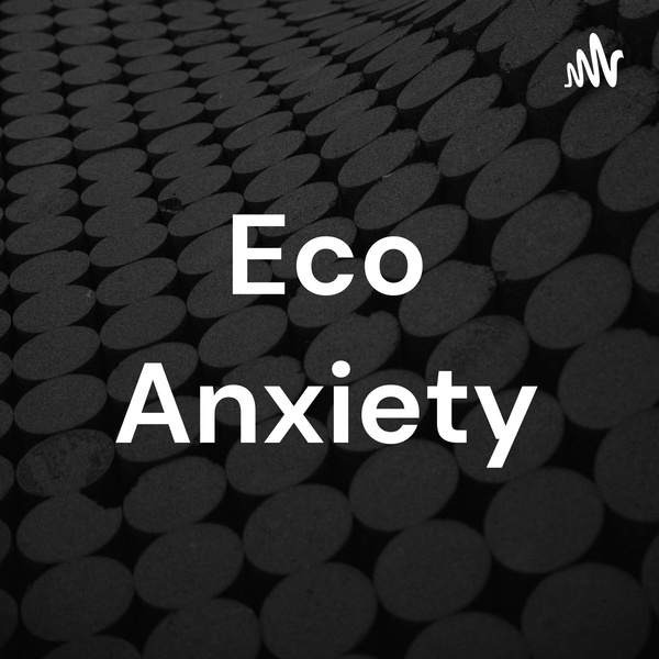 Artwork for Eco Anxiety