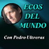 ECOS DEL MUNDO con Pedro Ultreras