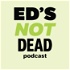 Ed's (Not) Dead Podcast - The All Things Education Podcast