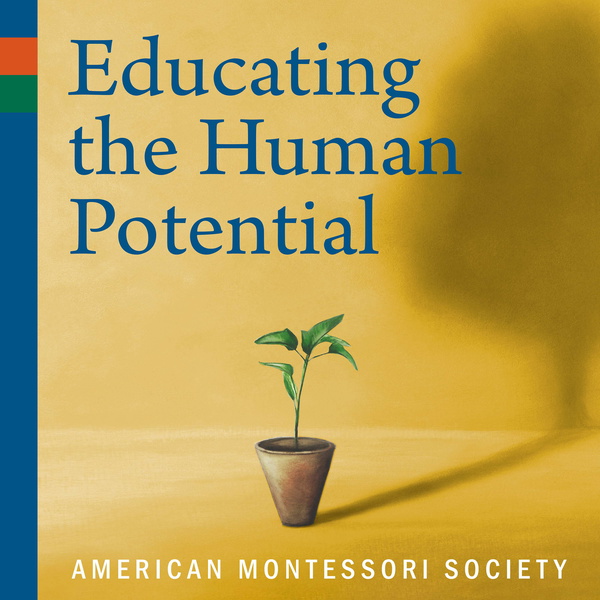 Artwork for Educating the Human Potential: The American Montessori Society Podcast