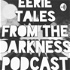 Eerie Tales from the Darkness Podcast