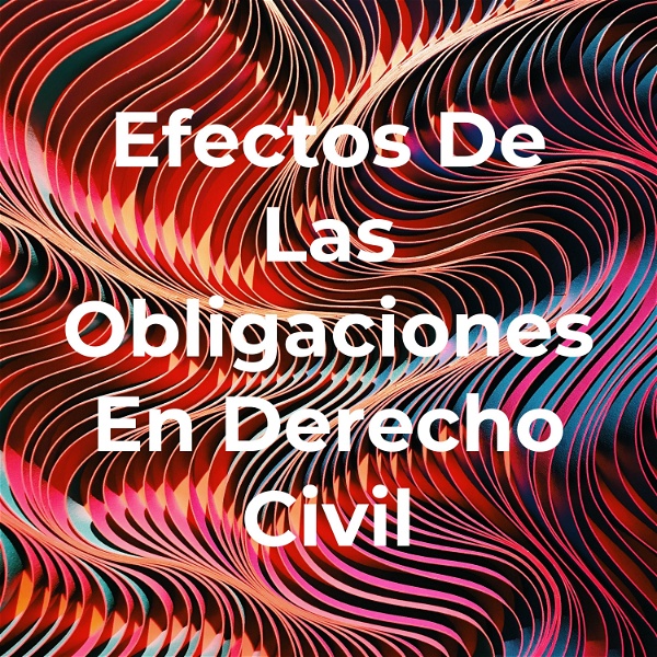 Artwork for Efectos De Las Obligaciones En Derecho Civil