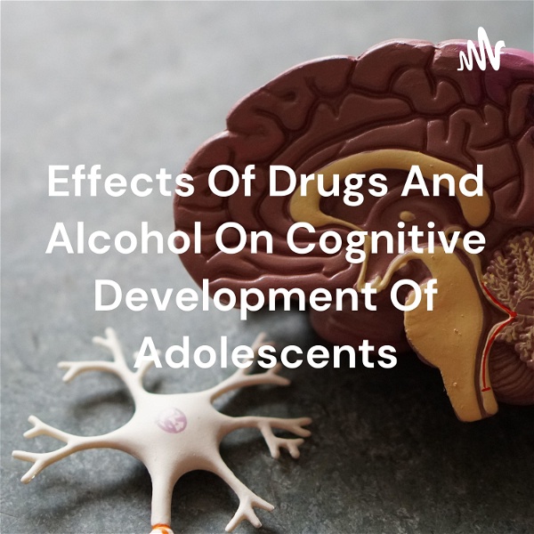 Artwork for Effects Of Drugs And Alcohol On Cognitive Development Of Adolescents