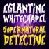 Eglantine Whitechapel: Supernatural Detective