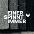 EINER SPINNT IMMER