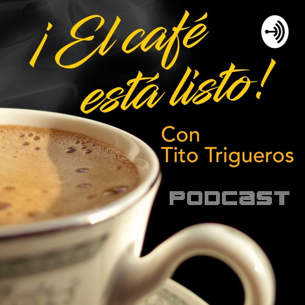 Artwork for !El café está listo! con Tito Trigueros