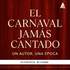 El Carnaval Jamás Cantado. Un autor, una época.