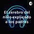 El cerebro del niño explicado a los padres