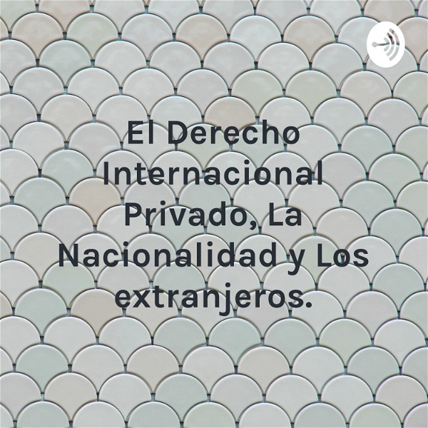 Artwork for El Derecho Internacional Privado, La Nacionalidad y Los extranjeros.