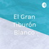 El Gran Tiburón Blanco