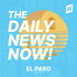 El Paso News Today | 2 Min News | The Daily News Now!