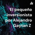 El pequeño inversionista por Alejandro Gaytan Z