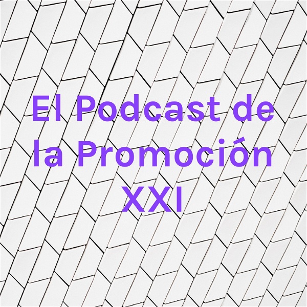 Artwork for El Podcast de la Promoción XXI