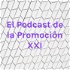 El Podcast de la Promoción XXI