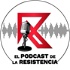 El Podcast de La Resistencia