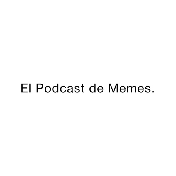Artwork for El Podcast de Memes.