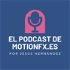El podcast de motionfx.es por Jesús Hernández Ruiz