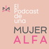 El Podcast de Una Mujer Alfa