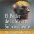 El Poder de La Mente Subconsciente  de Joseph Murp
