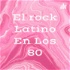 El rock Latino En Los 80
