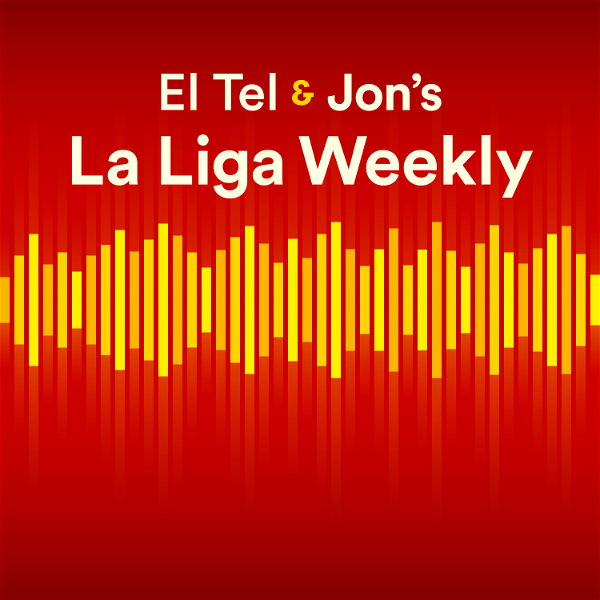 Artwork for El Tel & Jon’s La Liga Weekly