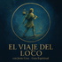 El Viaje del Loco