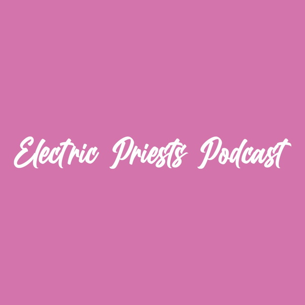 Artwork for Electric Priests Podcast