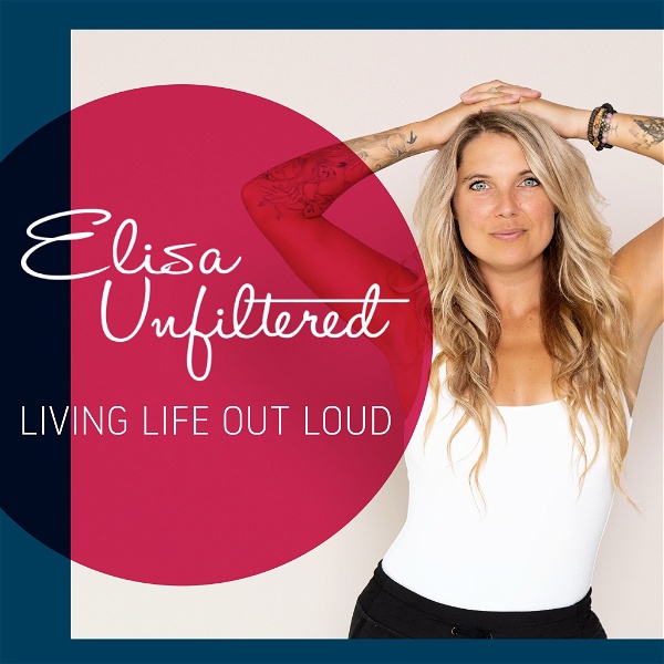 Artwork for Elisa Unfiltered : Living Life Out Loud