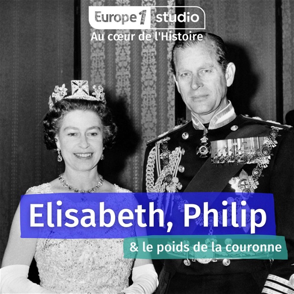 Artwork for Au cœur de l'histoire : Elisabeth, Philip et le poids de la couronne
