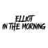 Elliot In The Morning