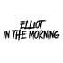 Elliot In The Morning