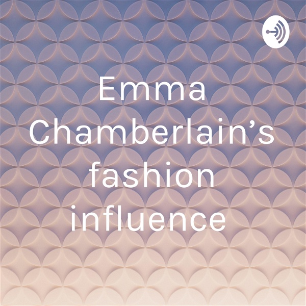 Artwork for Emma Chamberlain’s fashion influence